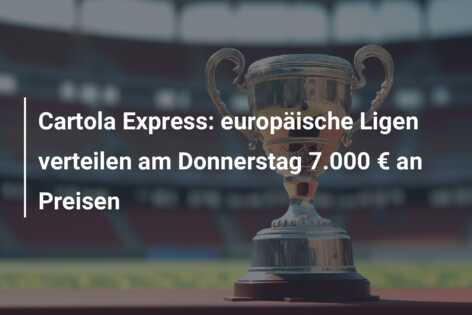 Cartola Express: europäische Ligen verteilen am Donnerstag 7.000 € an Preisen