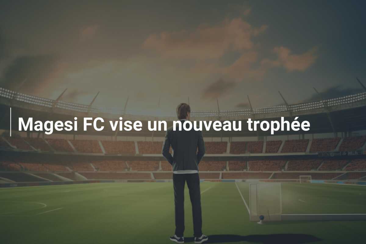 Magesi FC vise un nouveau trophée