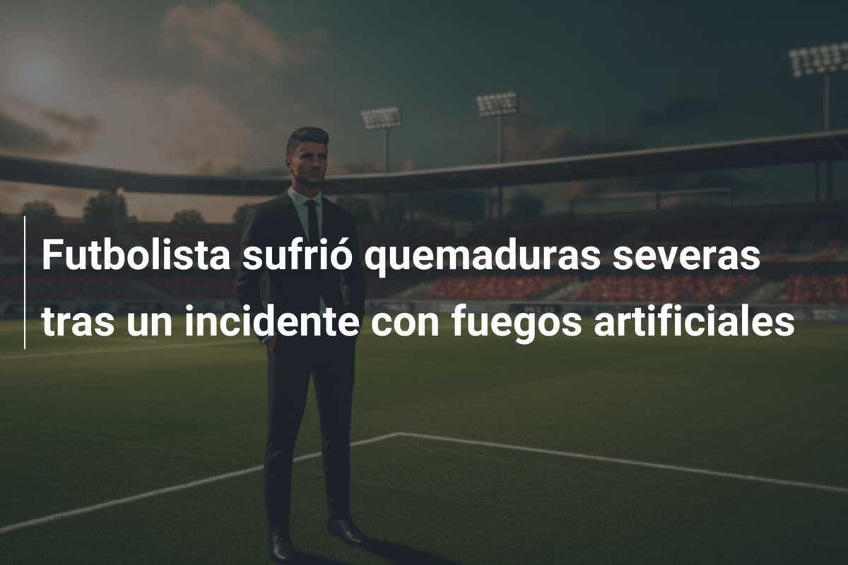 Futbolista sufrió quemaduras severas tras un incidente con fuegos artificiales