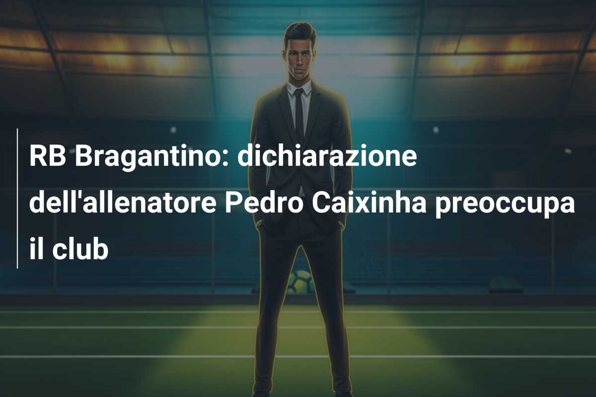 RB Bragantino: dichiarazione dell’allenatore Pedro Caixinha preoccupa il club