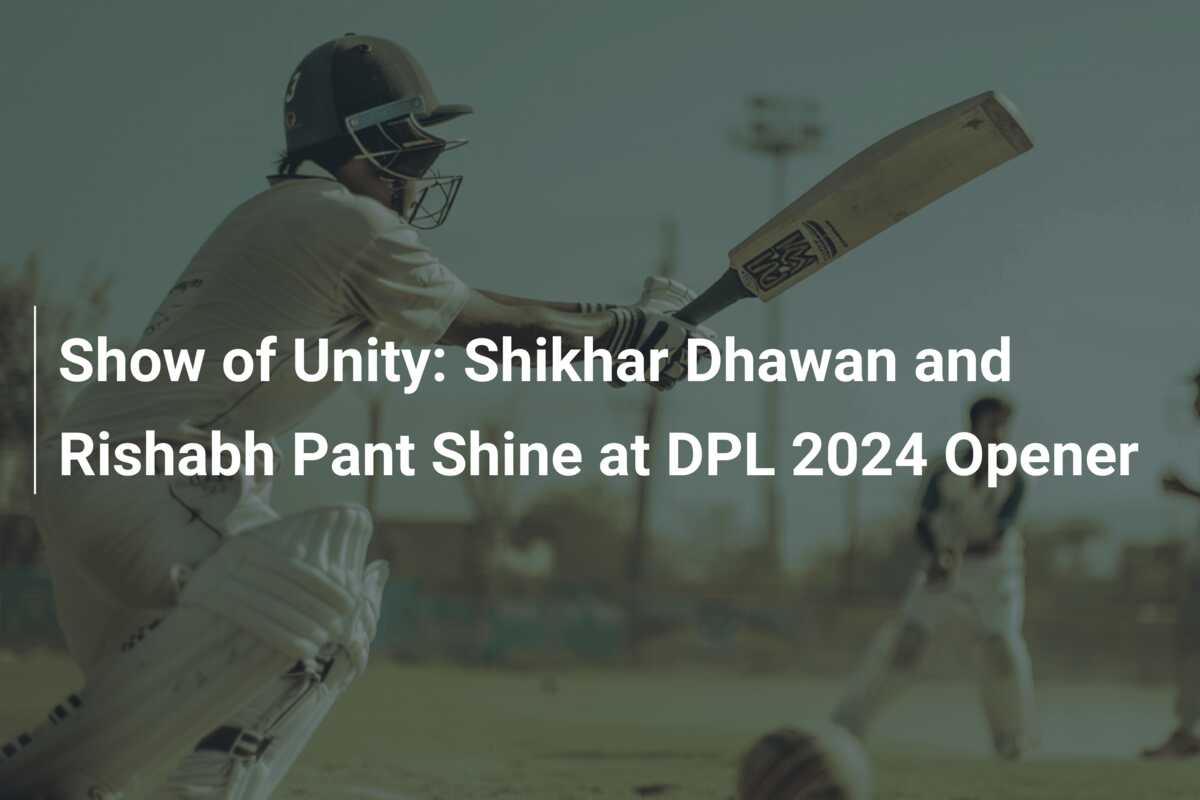 Show of Unity Shikhar Dhawan and Rishabh Pant Shine at DPL 2024 Opener