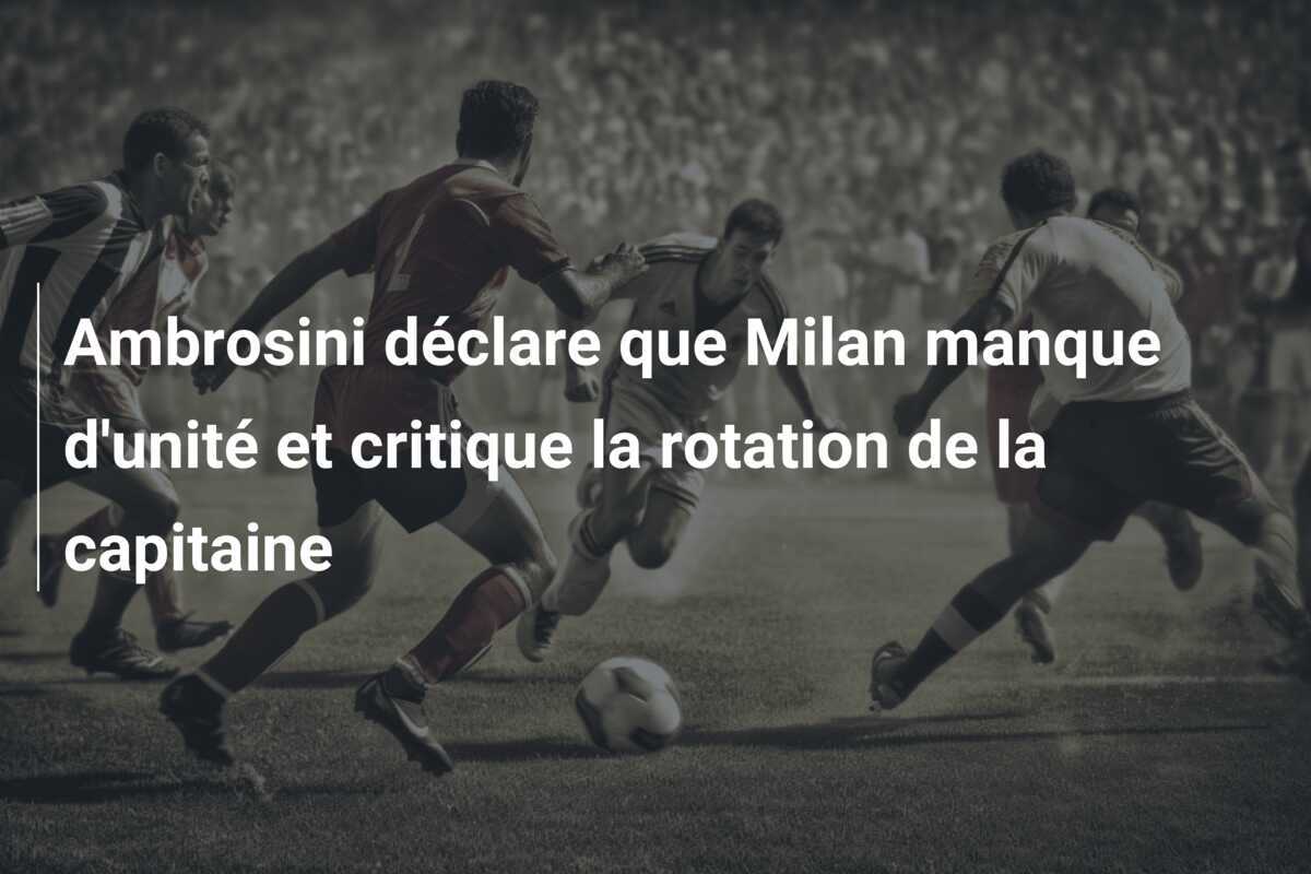 Ambrosini déclare que Milan manque d'unité et critique la rotation de la capitaine