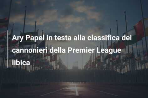 Ary Papel in testa alla classifica dei cannonieri della Premier League libica