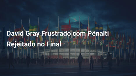 David Gray Frustrado com Pênalti Rejeitado no Final