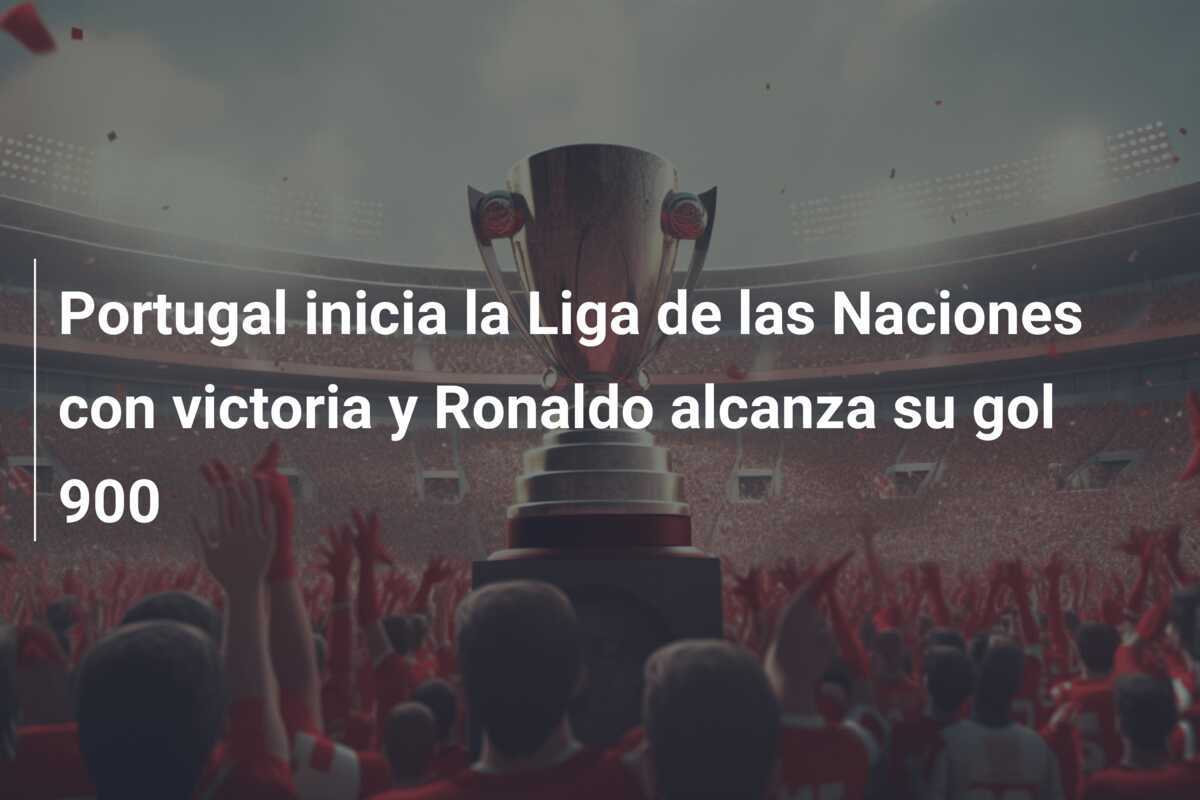 Portugal inicia la Liga de las Naciones con victoria y Ronaldo alcanza su gol 900