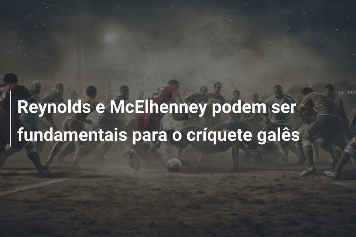 Reynolds e McElhenney podem ser fundamentais para o críquete galês