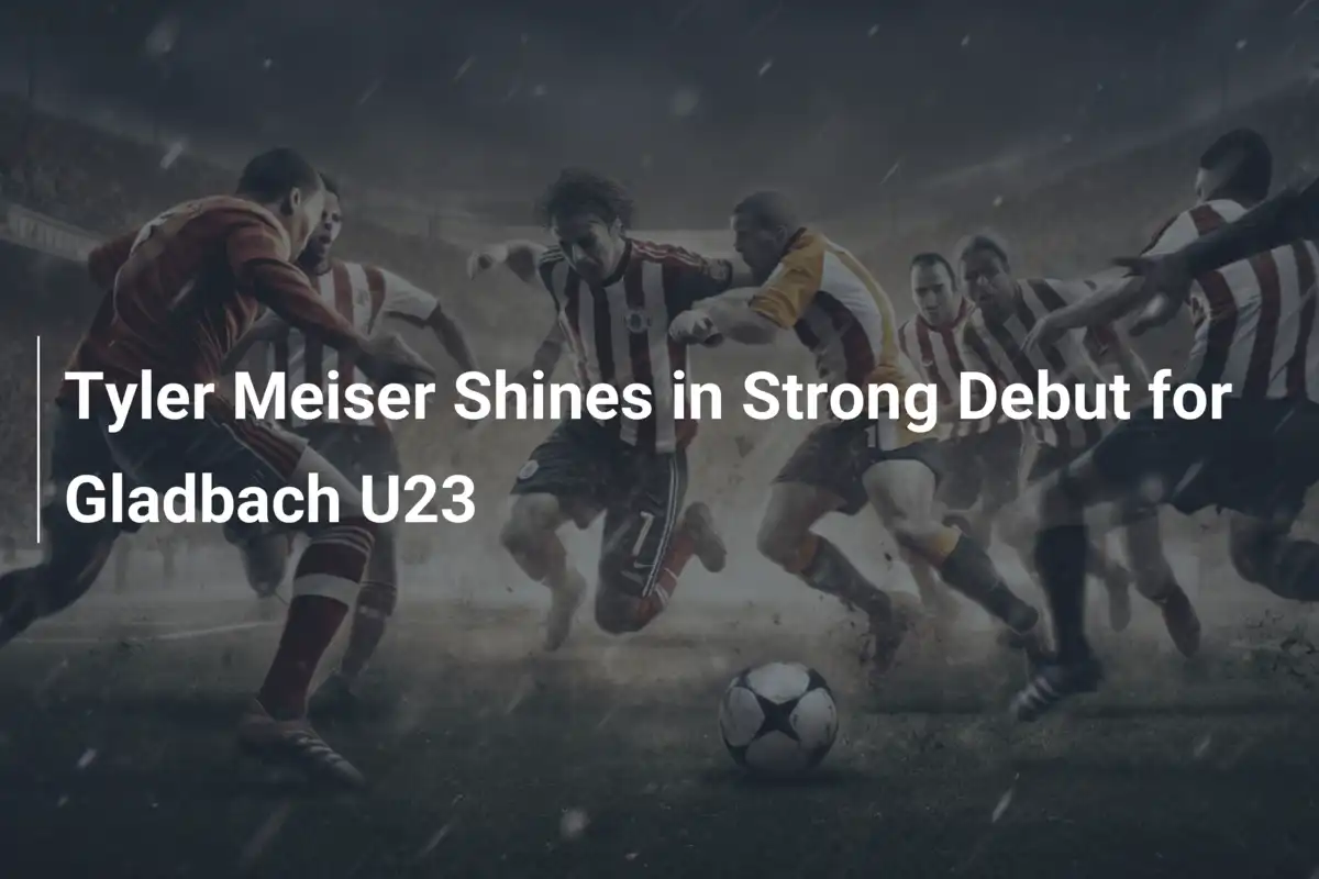 Tyler Meiser Incanta nel Debutto col Gladbach U23: Una Stella Nascente
