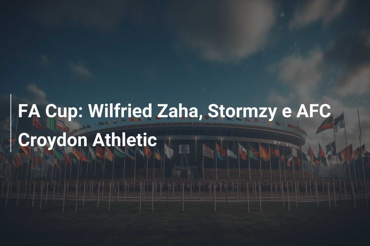 FA Cup: Wilfried Zaha, Stormzy e AFC Croydon Athletic