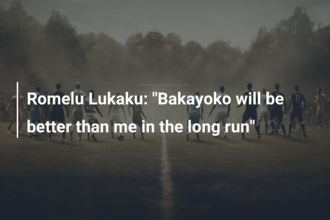 Romelu Lukaku: “Bakayoko will be better than me in the long run”