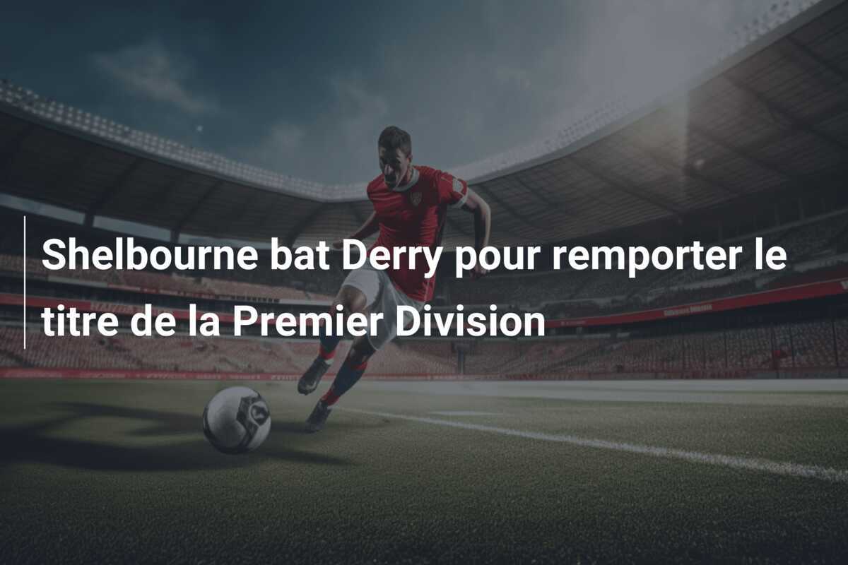 Shelbourne bat Derry pour remporter le titre de la Premier Division