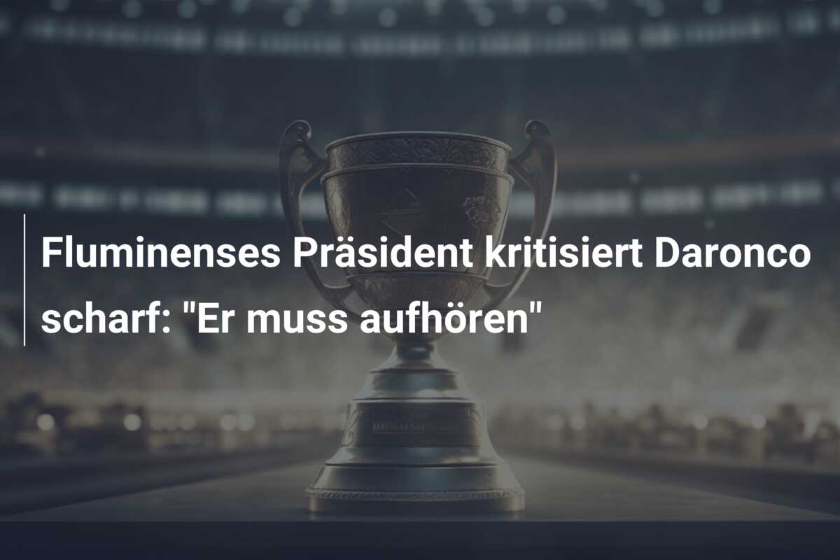 Fluminenses Präsident kritisiert Daronco scharf: “Er muss aufhören”