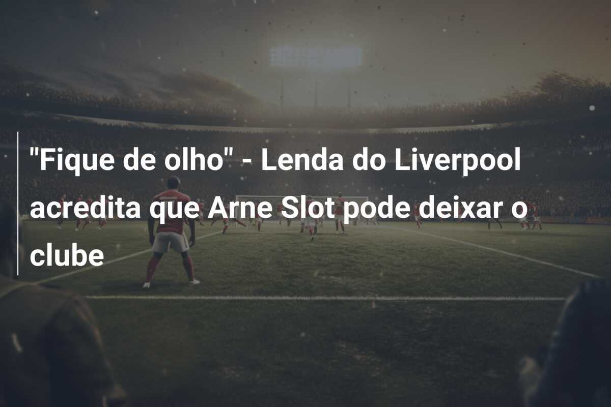 "Fique de olho" - Lenda do Liverpool acredita que Arne Slot pode deixar o clube