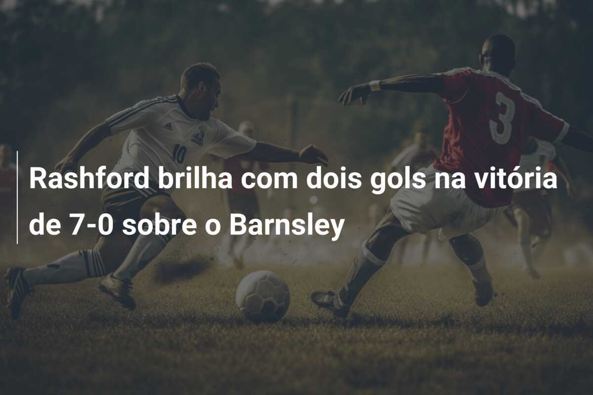 Rashford brilha com dois gols na vitória de 7-0 sobre o Barnsley