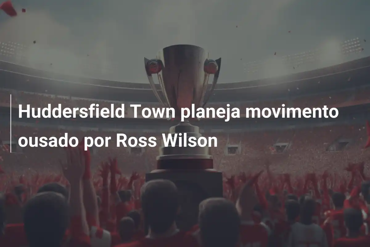Huddersfield Town planeja movimento ousado por Ross Wilson