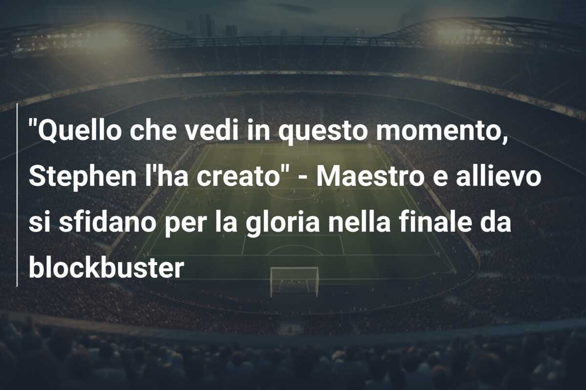 "Quello che vedi in questo momento, Stephen l'ha creato" - Maestro e allievo si sfidano per la gloria nella finale da blockbuster