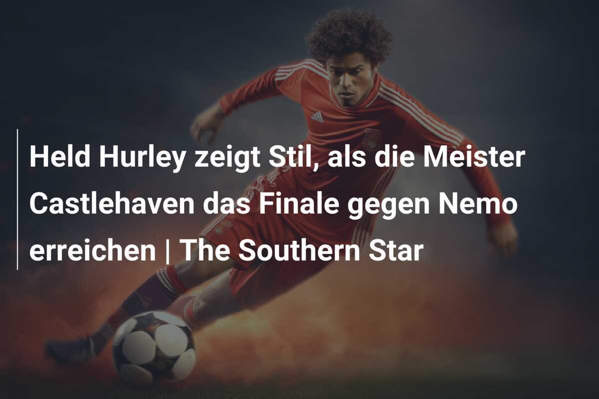 Held Hurley zeigt Stil, als die Meister Castlehaven das Finale gegen Nemo erreichen | The Southern Star