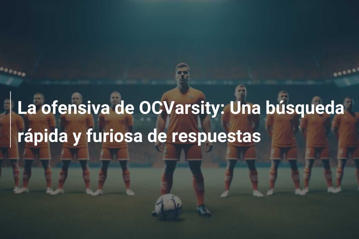 La ofensiva de OCVarsity: Una búsqueda rápida y furiosa de respuestas
