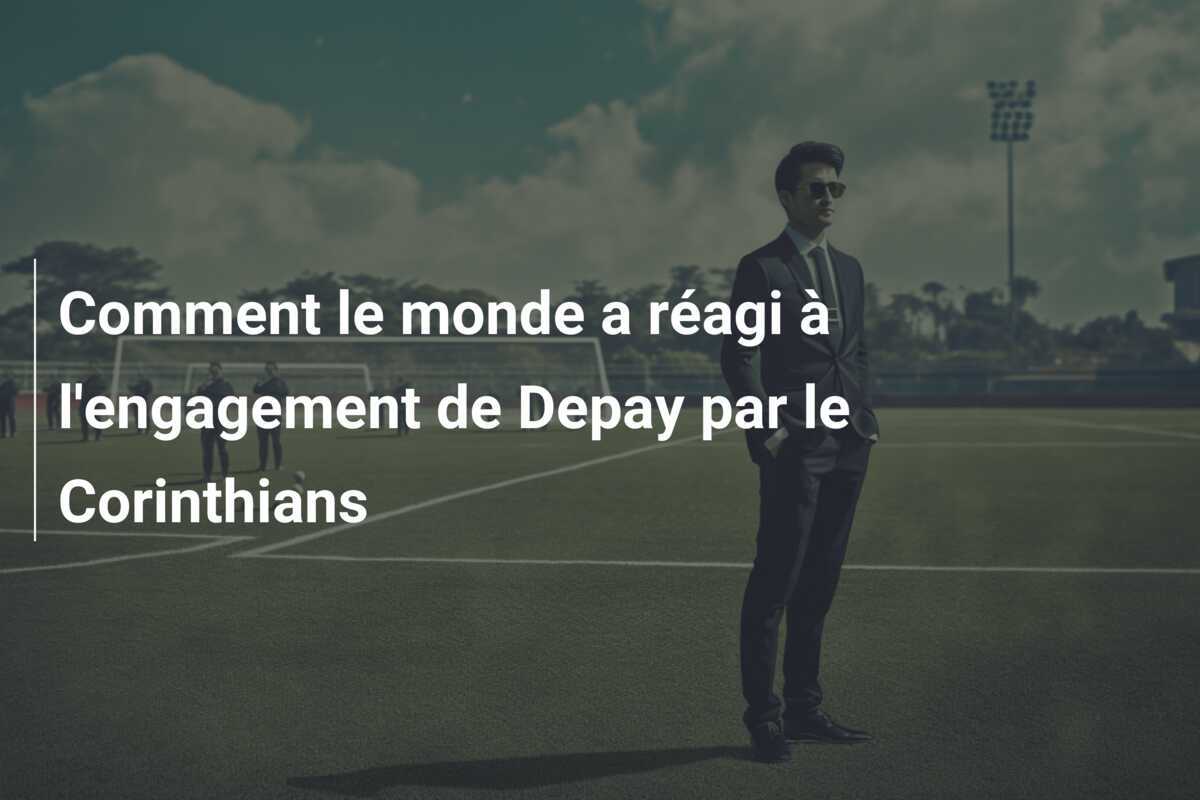 Comment le monde a réagi à l'engagement de Depay par le Corinthians