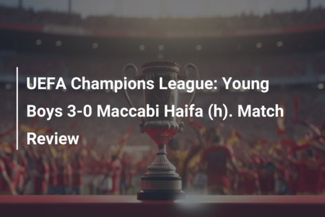 UEFA Champions League: Young Boys 3-0 Maccabi Haifa (h). Match Review