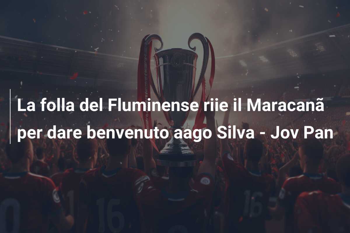 La folla del Fluminense riie il Maracanã per dare benvenuto aago Silva – Jov Pan