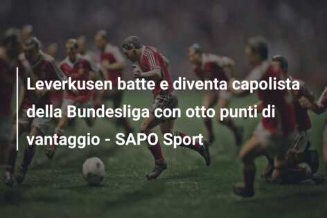 Leverkusen batte e diventa capolista della Bundesliga con otto punti di vantaggio – SAPO Sport