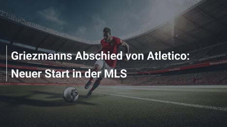 Griezmanns Abschied von Atletico: Neuer Start in der MLS