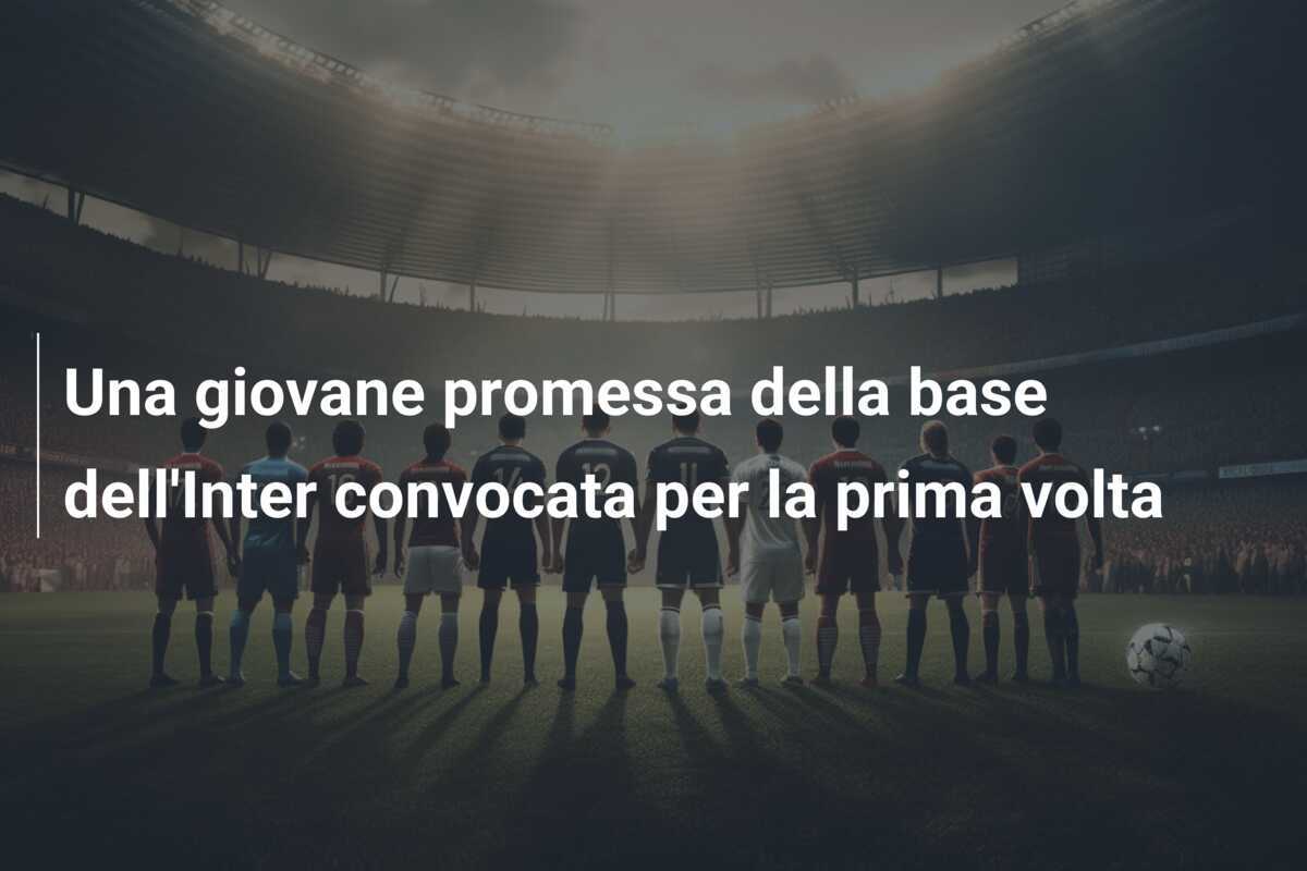 Una giovane promessa della base dell'Inter convocata per la prima volta