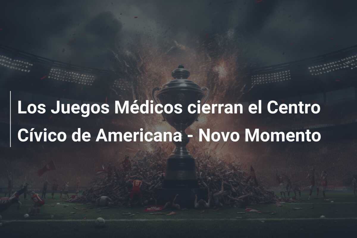 Los Juegos Médicos cierran el Centro Cívico de Americana – Novo Momento