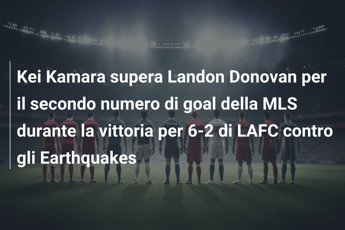 Kei Kamara supera Landon Donovan per il secondo numero di goal della MLS durante la vittoria per 6-2 di LAFC contro gli Earthquakes