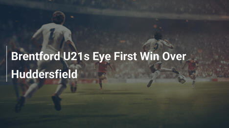 Brentford U21 jagt ersten Sieg gegen Huddersfield