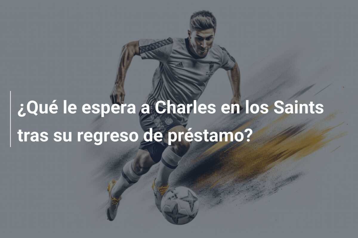 ¿Qué le espera a Charles en los Saints tras su regreso de préstamo?