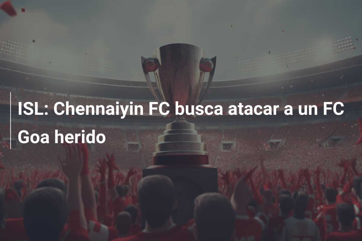 ISL: Chennaiyin FC busca atacar a un FC Goa herido