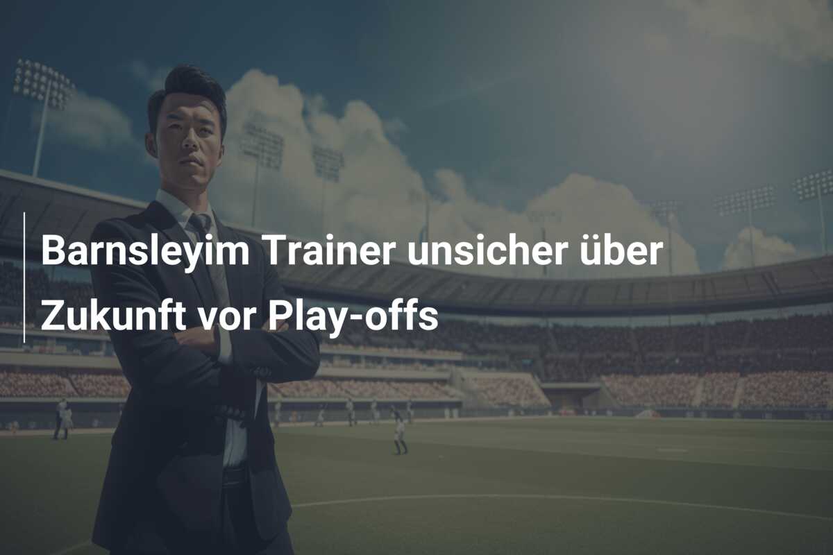 Barnsleyim Trainer unsicher über Zukunft vor Play-offs