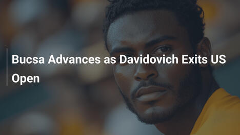 Bucsa stürmt weiter, Davidovich scheidet bitter aus dem US Open aus
