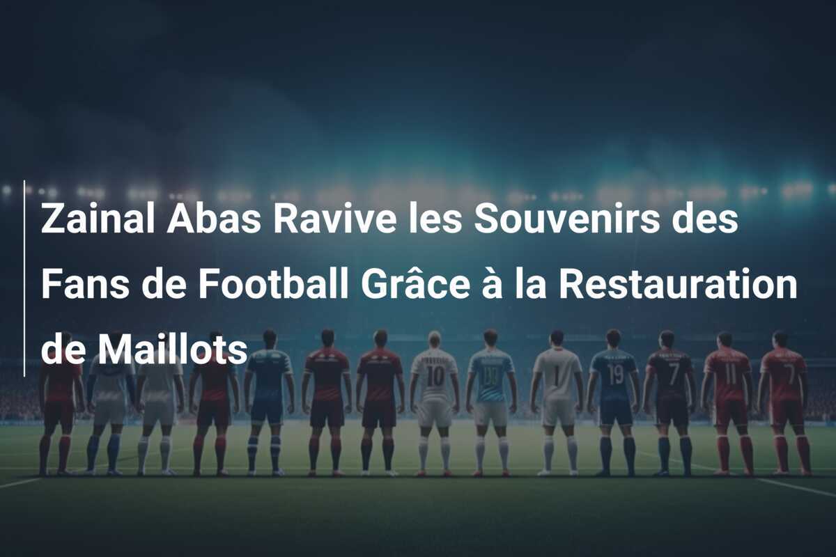 Zainal Abas Ravive les Souvenirs des Fans de Football Grâce à la Restauration de Maillots