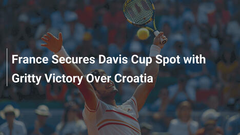 Frankreich sichert Davis-Cup-Platz mit zähem Sieg über Kroatien