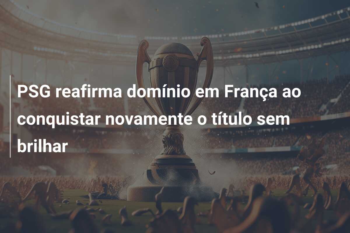 PSG reafirma domínio em França ao conquistar novamente o título sem brilhar