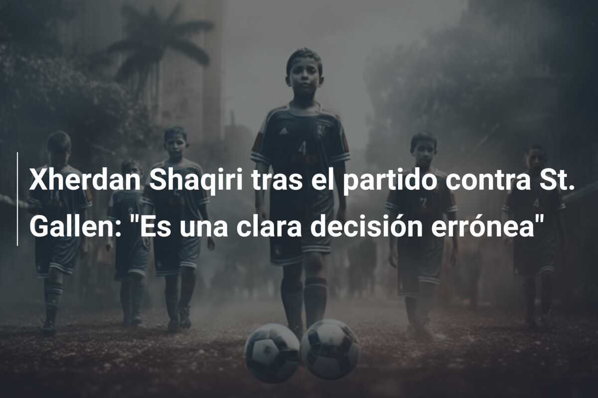 Xherdan Shaqiri tras el partido contra St. Gallen: "Es una clara decisión errónea"