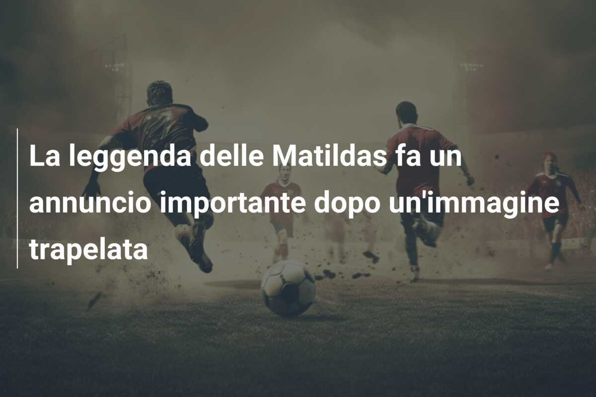 La leggenda delle Matildas fa un annuncio importante dopo un’immagine trapelata