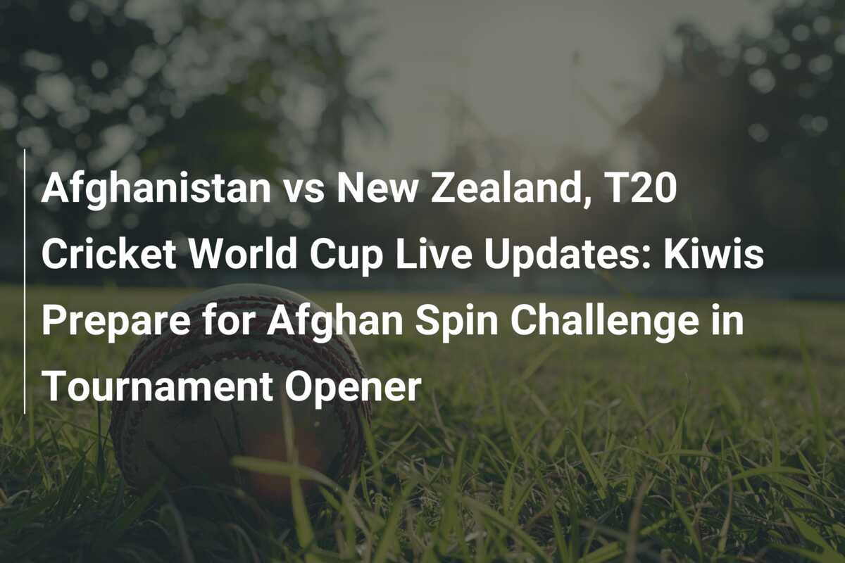 Afghanistan vs New Zealand, T20 Cricket World Cup Live Updates: Kiwis ...