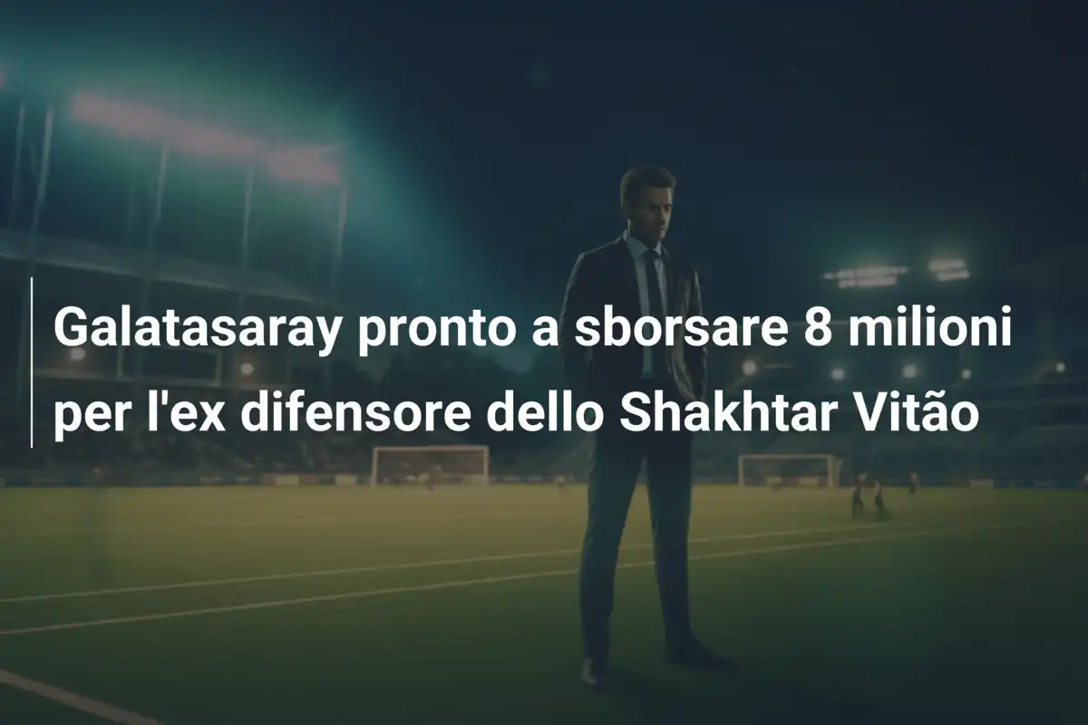 Galatasaray pronto a sborsare 8 milioni per l'ex difensore dello Shakhtar Vitão