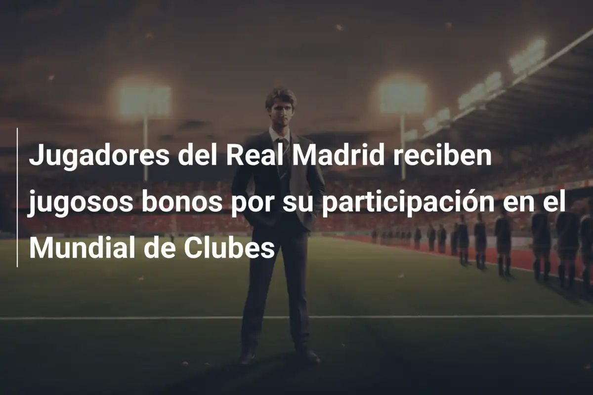 Jugadores del Real Madrid reciben jugosos bonos por su participación en el Mundial de Clubes