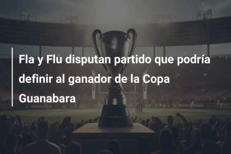 Fla y Flu disputan partido que podría definir al ganador de la Copa Guanabara