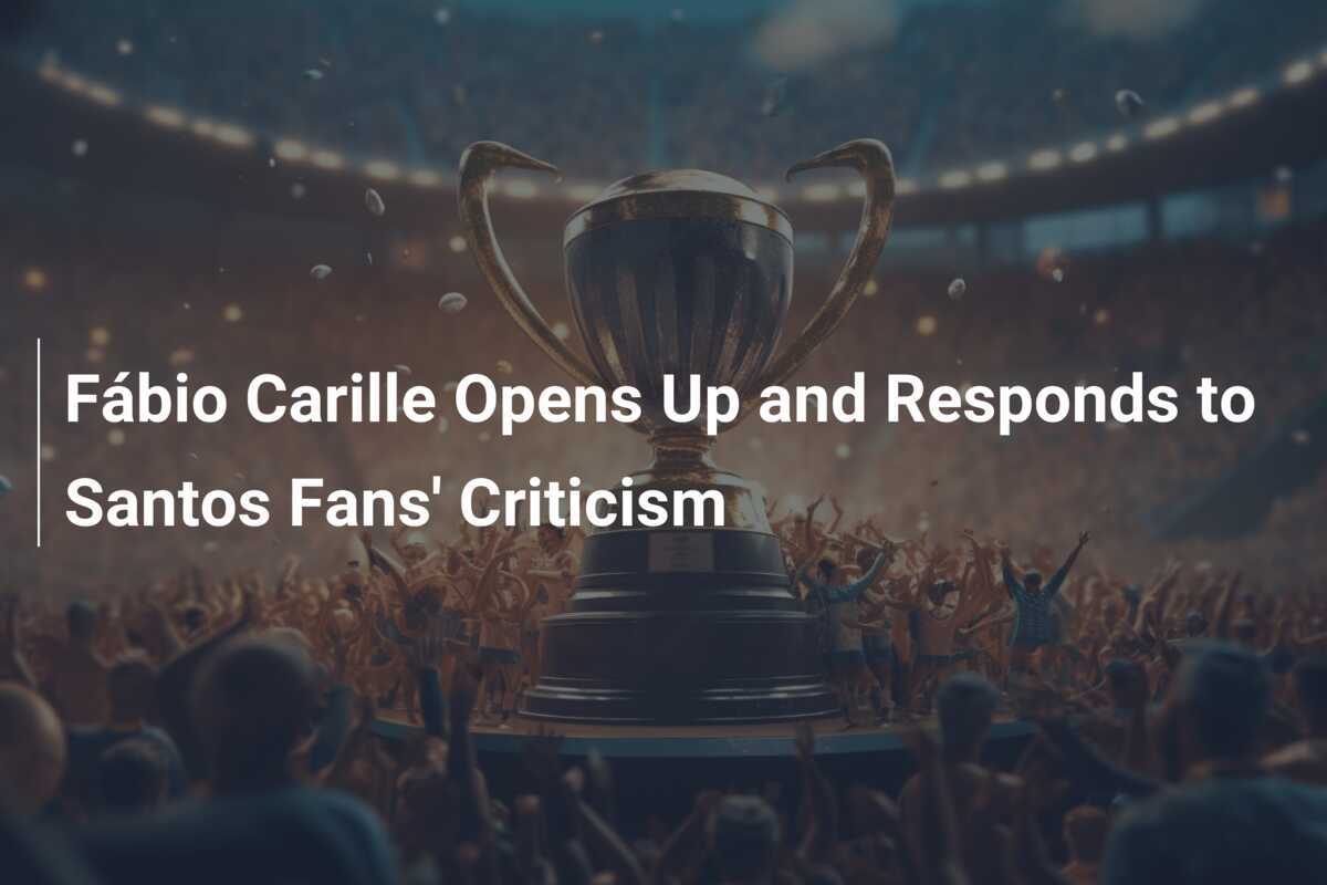 Fábio Carille Opens Up and Responds to Santos Fans' Criticism
