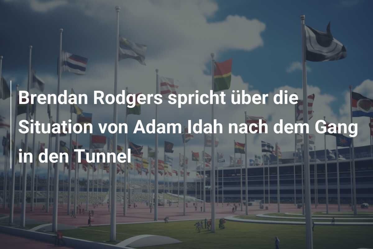 Brendan Rodgers spricht über die Situation von Adam Idah nach dem Gang in den Tunnel