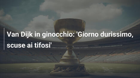 Van Dijk in ginocchio: 'Giorno durissimo, scuse ai tifosi'