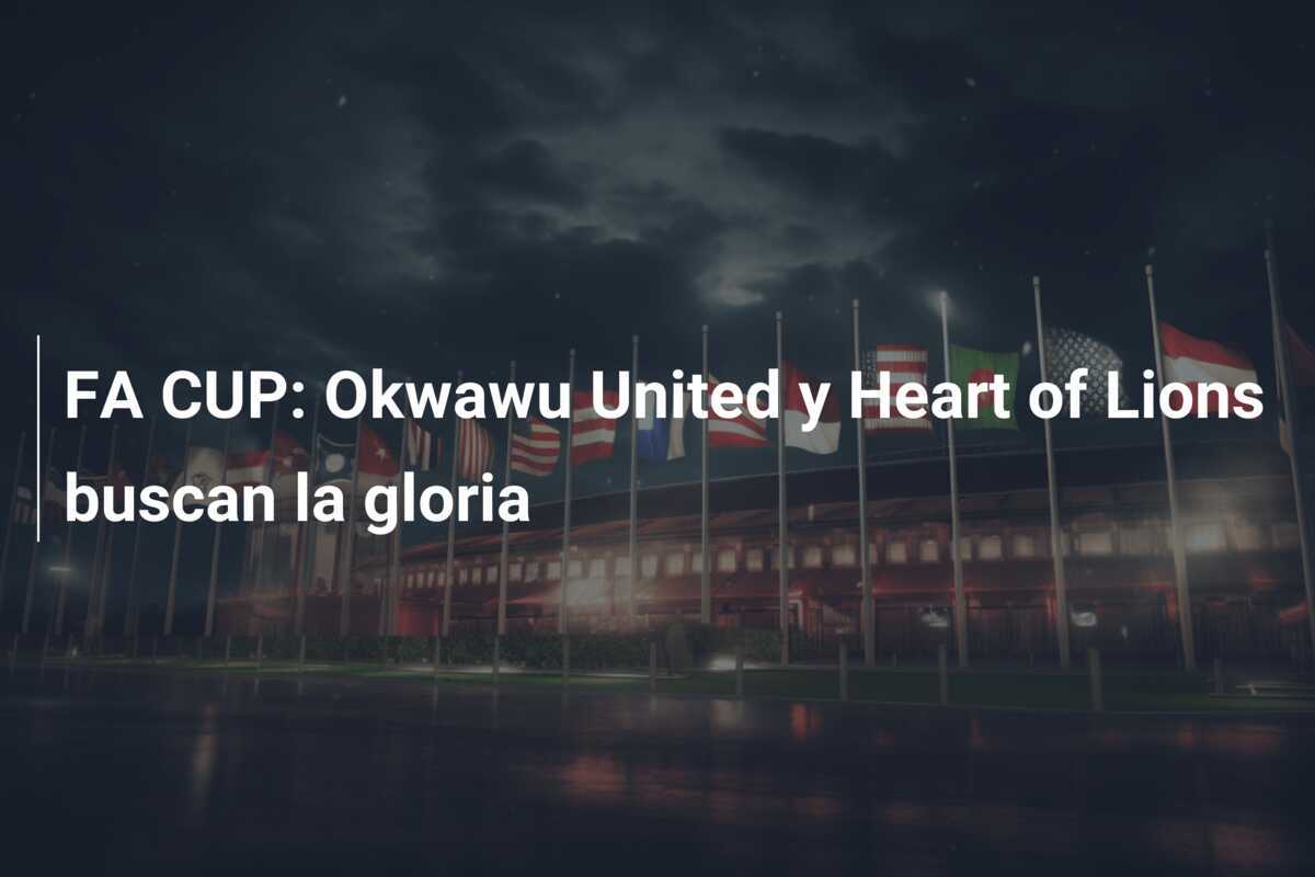 FA CUP: Okwawu United y Heart of Lions buscan la gloria