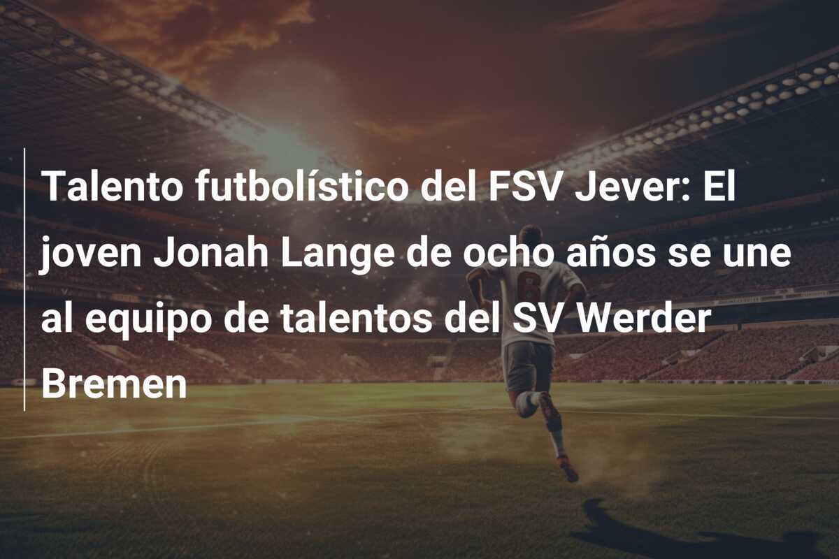 Talento futbolístico del FSV Jever: El joven Jonah Lange de ocho años se une al equipo de talentos del SV Werder Bremen