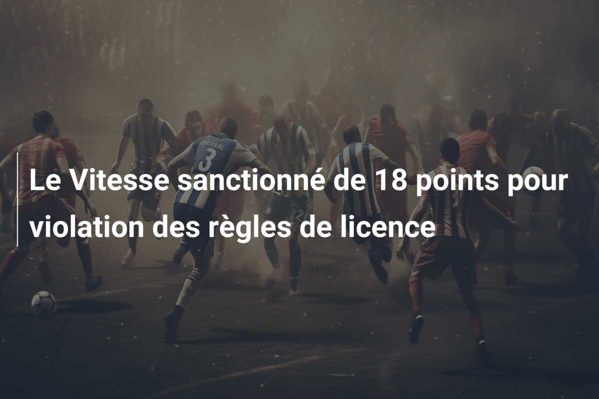 Le Vitesse sanctionné de 18 points pour violation des règles de licence