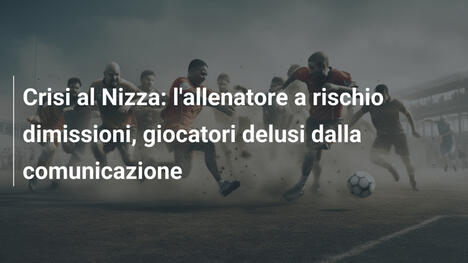 Crisi al Nizza: l'allenatore a rischio dimissioni, giocatori delusi dalla comunicazione